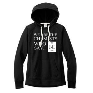 Funny Chemistry We Are The Chemists Who Say NI Women's Fleece Hoodie