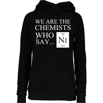 Funny Chemistry We Are The Chemists Who Say NI Womens Funnel Neck Pullover Hood