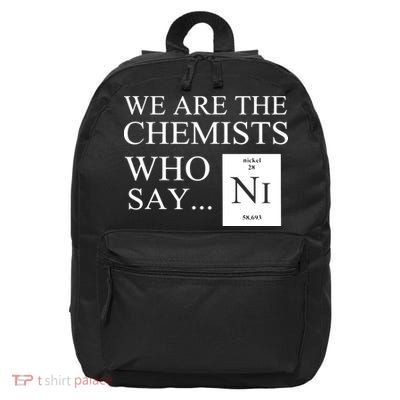 Funny Chemistry We Are The Chemists Who Say NI 16 in Basic Backpack