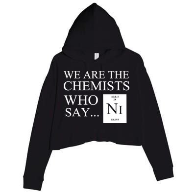 Funny Chemistry We Are The Chemists Who Say NI Crop Fleece Hoodie