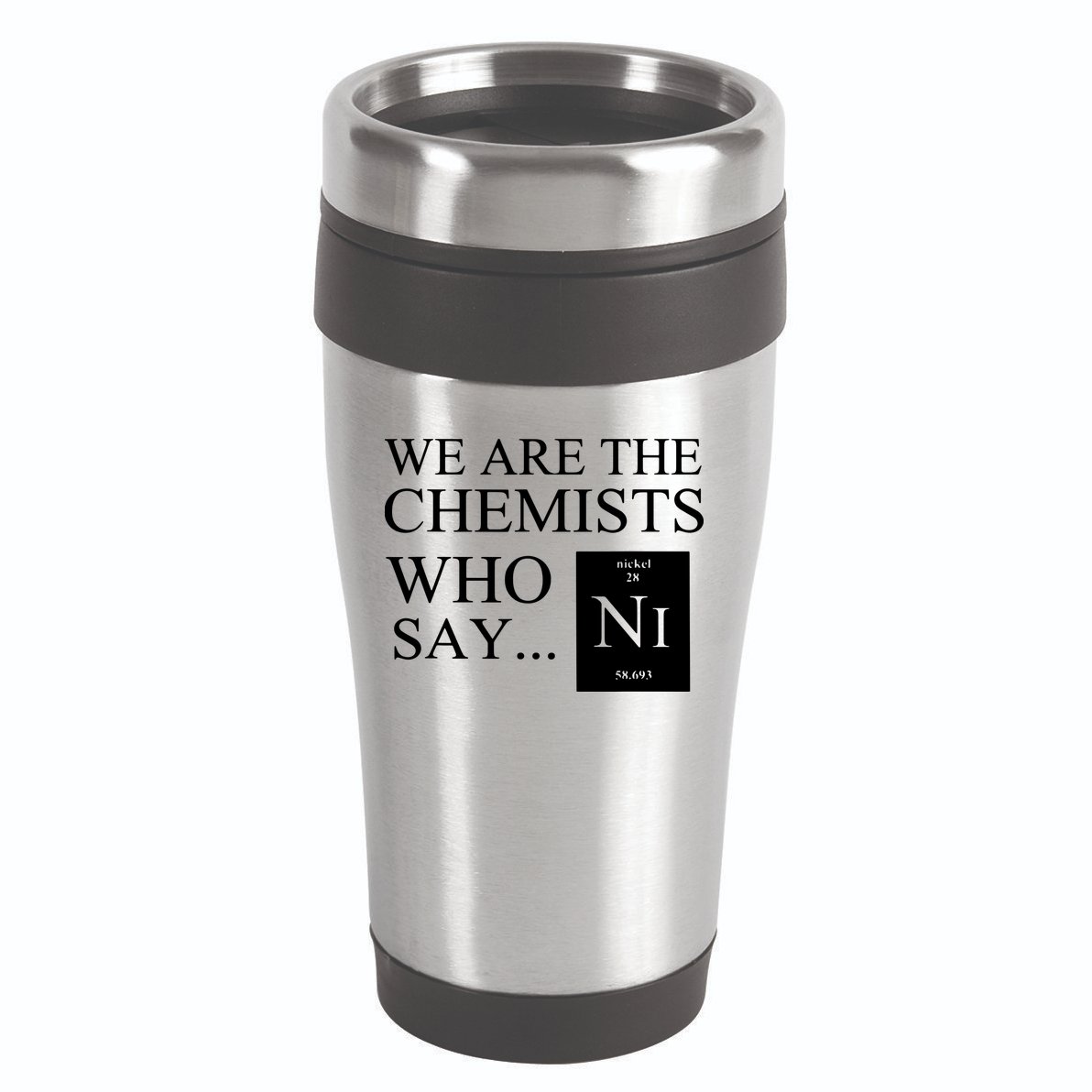 Funny Chemistry We Are The Chemists Who Say NI 16oz Travel Tumbler