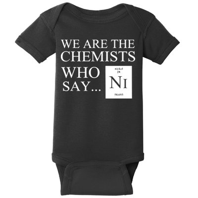 Funny Chemistry We Are The Chemists Who Say NI Baby Bodysuit