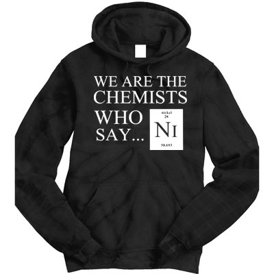 Funny Chemistry We Are The Chemists Who Say NI Tie Dye Hoodie