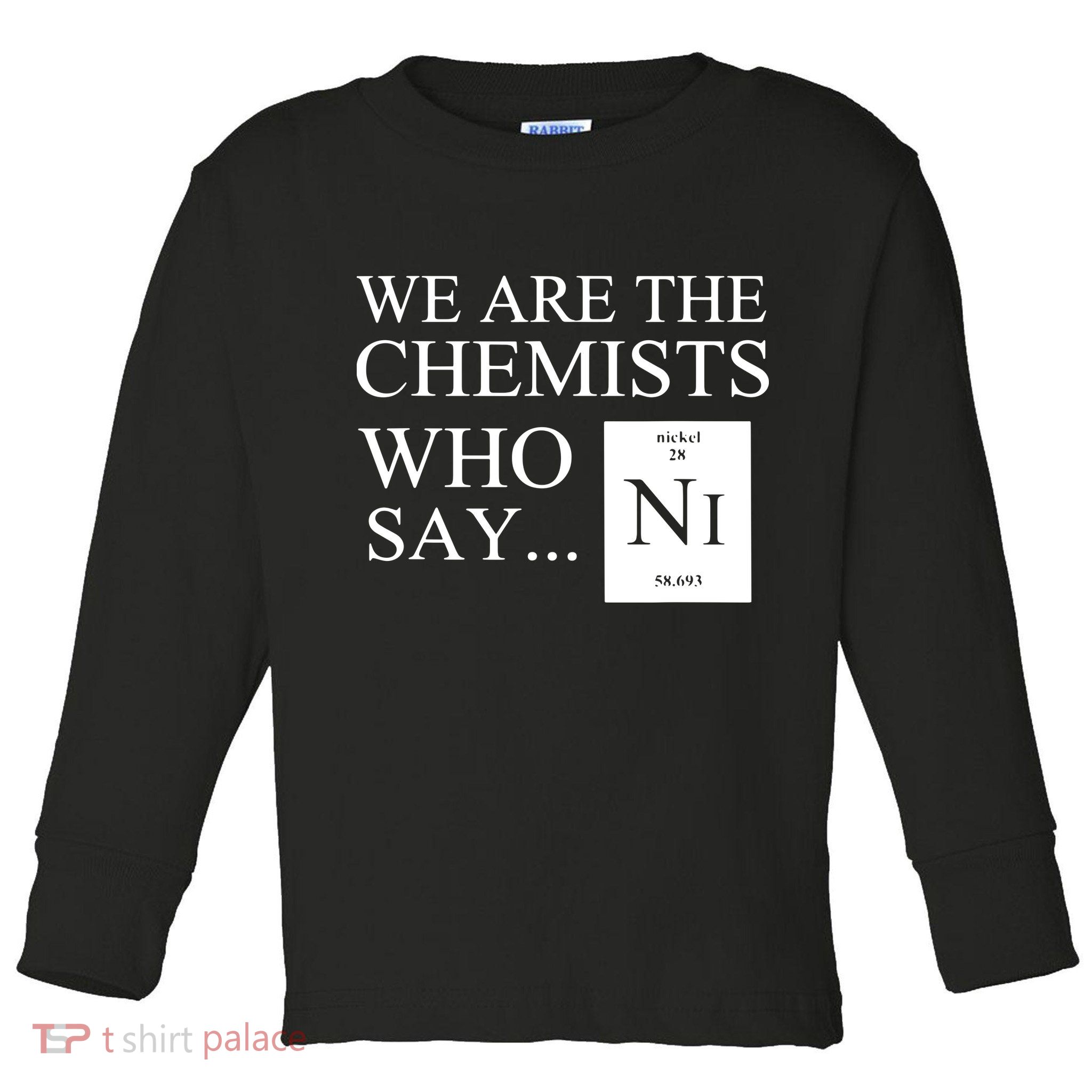 Funny Chemistry We Are The Chemists Who Say NI Toddler Long Sleeve Shirt