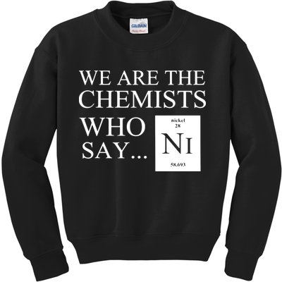 Funny Chemistry We Are The Chemists Who Say NI Kids Sweatshirt
