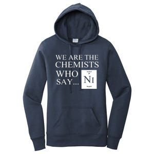 Funny Chemistry We Are The Chemists Who Say NI Women's Pullover Hoodie