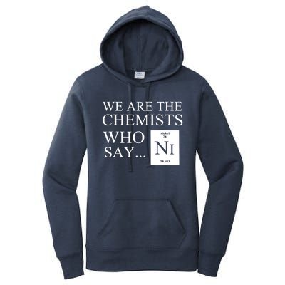 Funny Chemistry We Are The Chemists Who Say NI Women's Pullover Hoodie