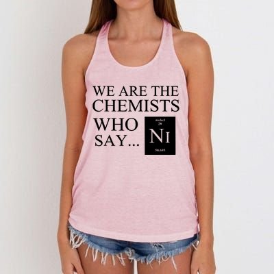 Funny Chemistry We Are The Chemists Who Say NI Women's Knotted Racerback Tank