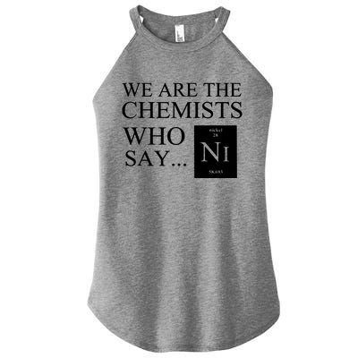 Funny Chemistry We Are The Chemists Who Say NI Women's Perfect Tri Rocker Tank