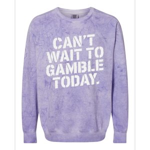 Funny CanT Wait To Gamble Today Colorblast Crewneck Sweatshirt