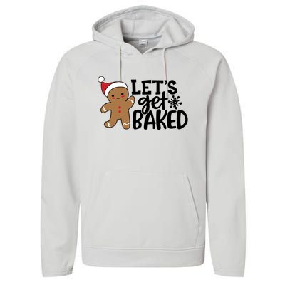 Funny Christmas Xmas Gingerbread Cookie Lets Get Baked Gift Performance Fleece Hoodie