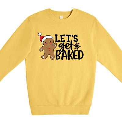 Funny Christmas Xmas Gingerbread Cookie Lets Get Baked Gift Premium Crewneck Sweatshirt