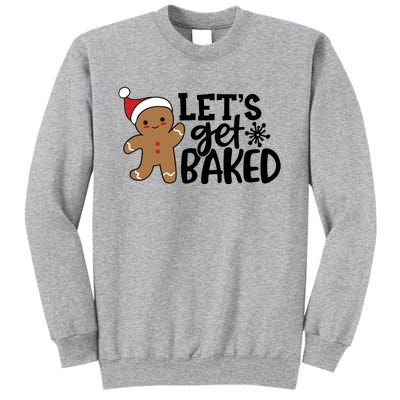 Funny Christmas Xmas Gingerbread Cookie Lets Get Baked Gift Tall Sweatshirt