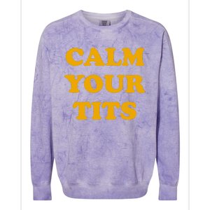 Funny Calm Your Tits Colorblast Crewneck Sweatshirt