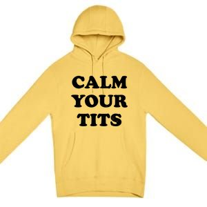 Funny Calm Your Tits Premium Pullover Hoodie