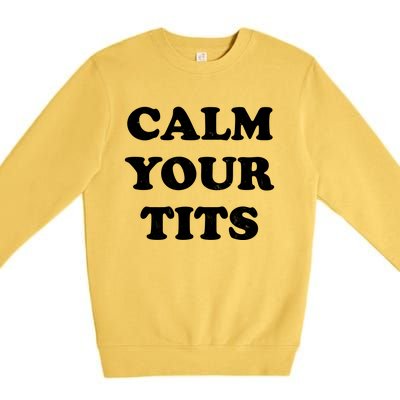 Funny Calm Your Tits Premium Crewneck Sweatshirt