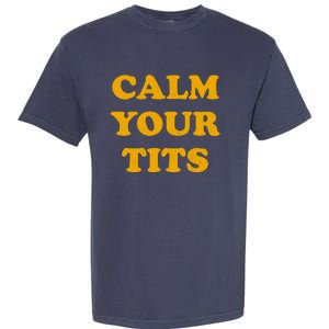 Funny Calm Your Tits Garment-Dyed Heavyweight T-Shirt