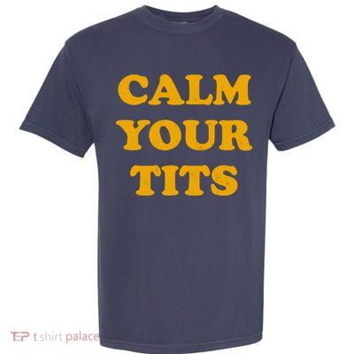 Funny Calm Your Tits Garment-Dyed Heavyweight T-Shirt