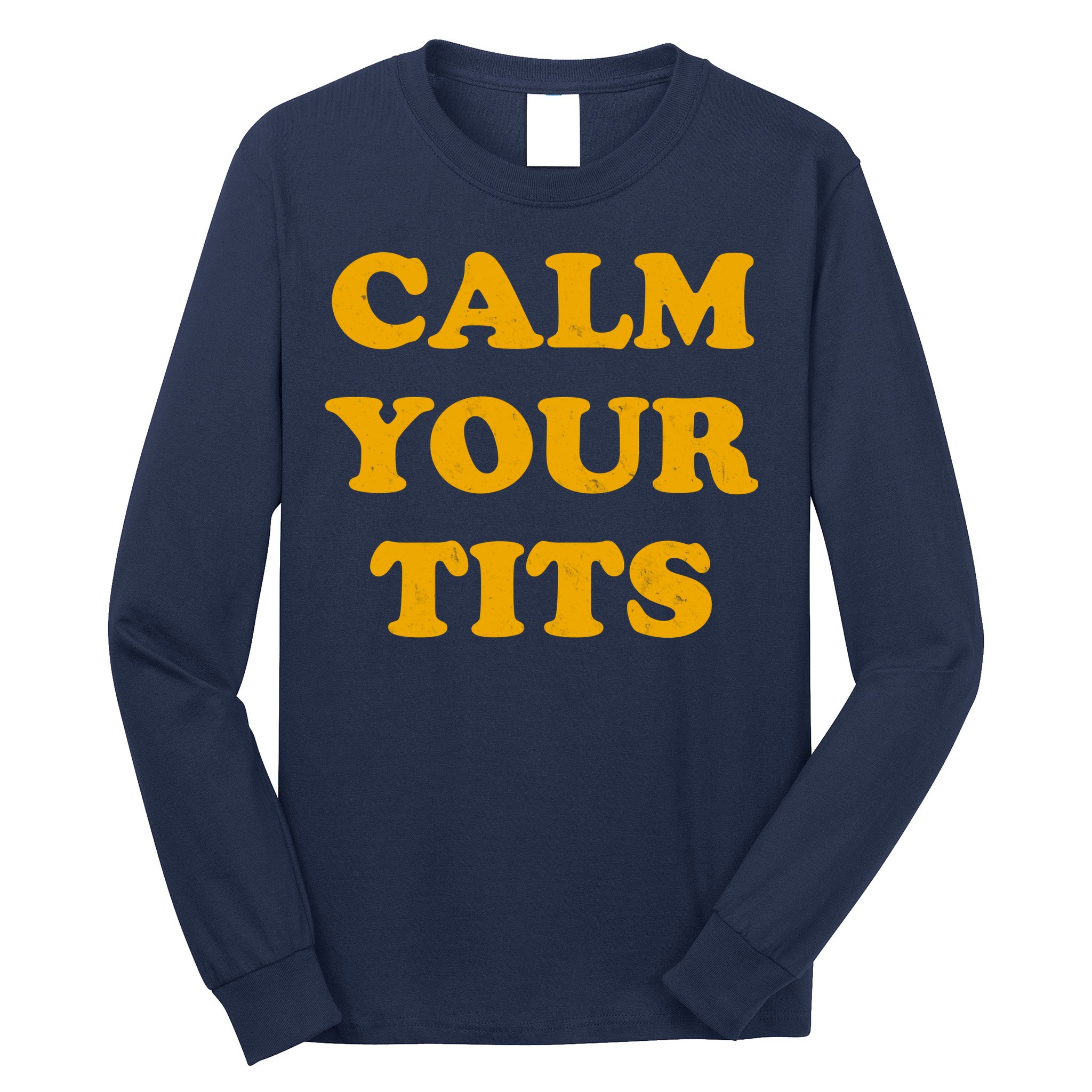 Funny Calm Your Tits Long Sleeve Shirt