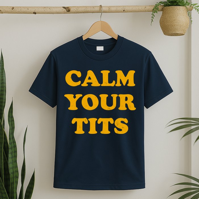 Funny Calm Your Tits T-Shirt