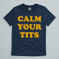 Funny Calm Your Tits T-Shirt