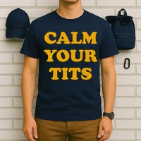 Funny Calm Your Tits T-Shirt