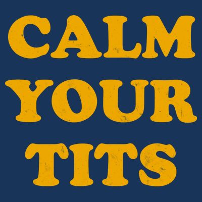 Funny Calm Your Tits T-Shirt
