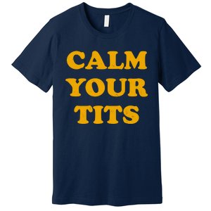 Funny Calm Your Tits Premium T-Shirt