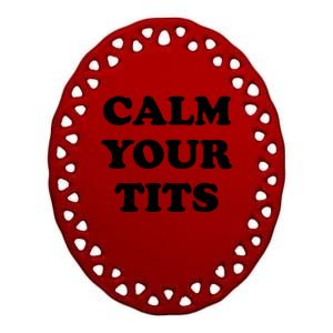 Funny Calm Your Tits Ceramic Oval Ornament