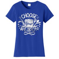 Funny Choose Your Weapon Cooking Food Kitchen Chefs Great Gift Women's T-Shirt