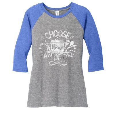 Funny Choose Your Weapon Cooking Food Kitchen Chefs Great Gift Women's Tri-Blend 3/4-Sleeve Raglan Shirt