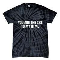 Funny Coding You Are The Css To My Html Tie-Dye T-Shirt