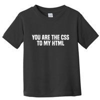 Funny Coding You Are The Css To My Html Toddler T-Shirt