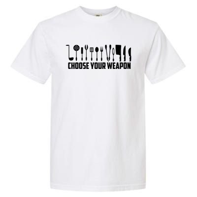 Funny Choose Your Weapon For Kitchen Chef Or Cook Cute Gift Garment-Dyed Heavyweight T-Shirt