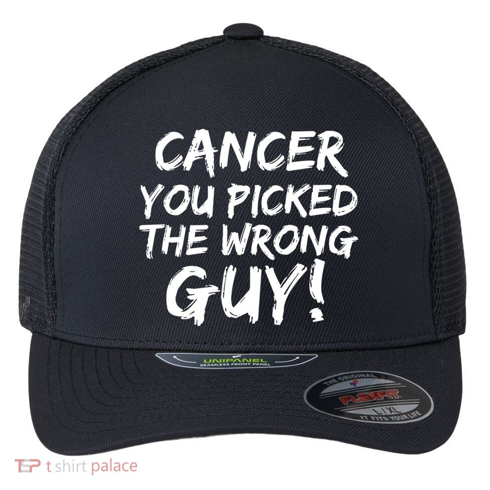 Funny Cancer You Picked The Wrong Guy Fighter Survivor Gift Flexfit Unipanel Trucker Cap