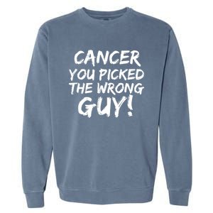 Funny Cancer You Picked The Wrong Guy Fighter Survivor Gift Garment-Dyed Sweatshirt