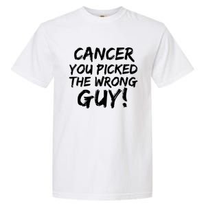 Funny Cancer You Picked The Wrong Guy Fighter Survivor Gift Garment-Dyed Heavyweight T-Shirt