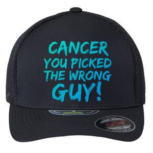 Funny Cancer You Picked The Wrong Guy Fighter Survivor Gift Flexfit Unipanel Trucker Cap