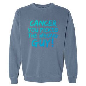 Funny Cancer You Picked The Wrong Guy Fighter Survivor Gift Garment-Dyed Sweatshirt