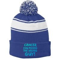 Funny Cancer You Picked The Wrong Guy Fighter Survivor Gift Stripe Pom Pom Beanie