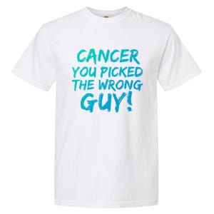 Funny Cancer You Picked The Wrong Guy Fighter Survivor Gift Garment-Dyed Heavyweight T-Shirt