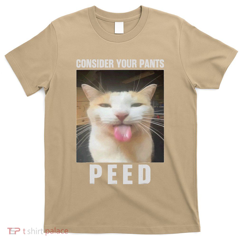 Funny Consider Your Pants Peed Silly Cat Meme T-Shirt