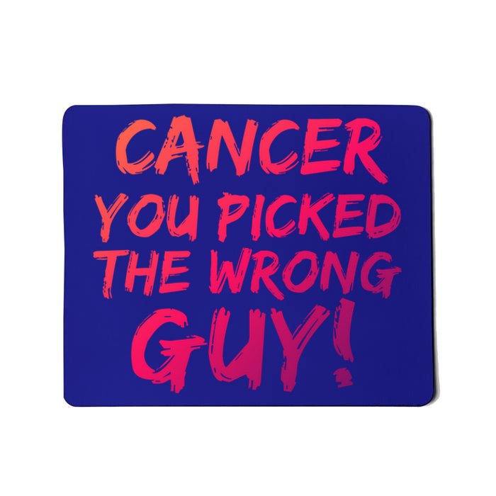 Funny Cancer You Picked The Wrong Guy Fighter Survivor Gift Mousepad