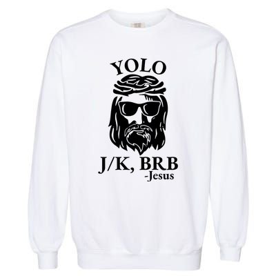 Funny Christian Y.Olo Brb Jk Jesus Garment-Dyed Sweatshirt