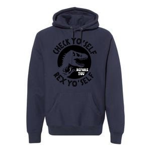 Funny Check Yourself Before You Rex Yourself T Rex Design Premium Hoodie