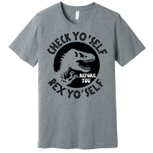 Funny Check Yourself Before You Rex Yourself T Rex Design Premium T-Shirt