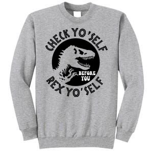 Funny Check Yourself Before You Rex Yourself T Rex Design Tall Sweatshirt