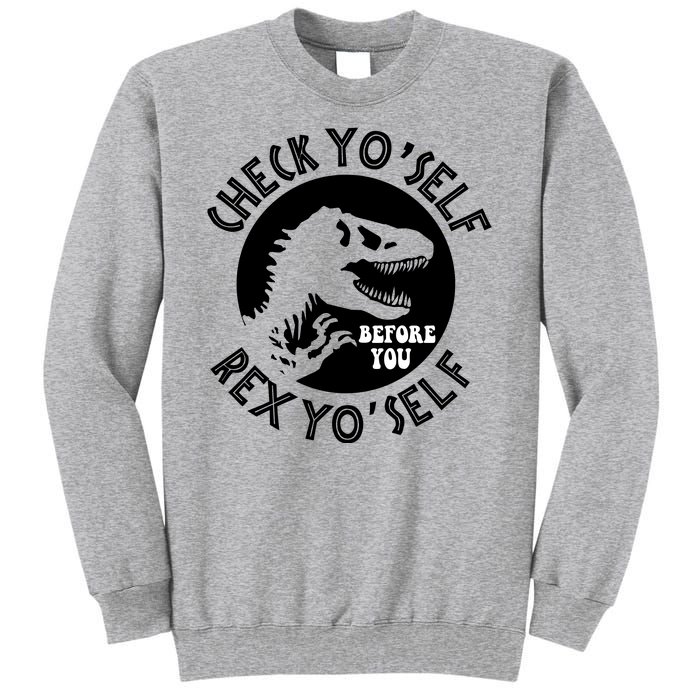 Funny Check Yourself Before You Rex Yourself T Rex Design Tall Sweatshirt