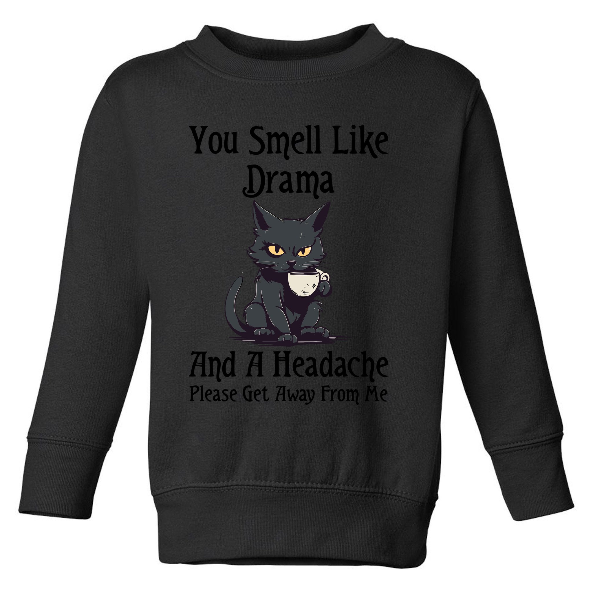 Funny Cat You Smell Like Drama And A Headache Toddler Sweatshirt