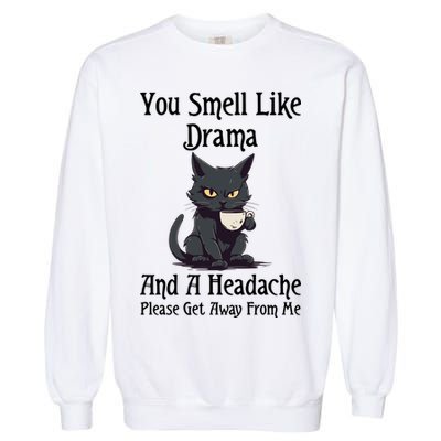 Funny Cat You Smell Like Drama And A Headache Garment-Dyed Sweatshirt